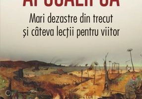 Apocalipsa. Mari dezastre din trecut și cîteva lecții pentru viitor