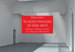 În acest pavilion se vede artă. România la Bienala de Artă de la Veneția (1907-2015)