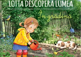 Lotta descoperă lumea - În grădină