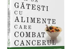 Cum să găteşti cu alimente care combat cancerul