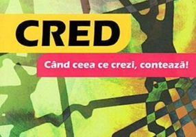 Cred. Când ceea ce crezi, contează!