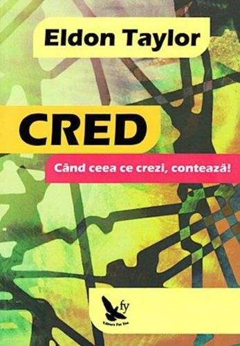 Cred. Când ceea ce crezi, contează!