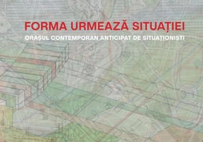 Forma urmează situației. Orașul contemporan anticipat de situaționiști