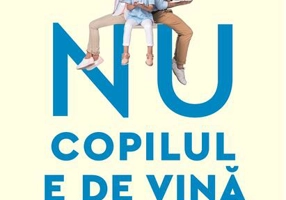 Nu copilul e de vină