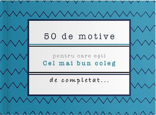 50 de motive pentru care ești - Cel mai bun coleg