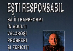 Ai copii? Esti responsabil să îi transformi în adulți valoroși, prosperi și fericiți