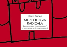 Muzeologia radicală sau ce anume e „contemporan” în muzeele de artă contemporană