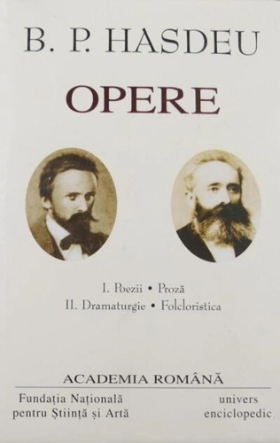 B.P. Hasdeu. Opere (Vol. I+II) Poezii, Proză. Dramaturgie, Folcloristică