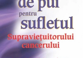 Supă de pui pentru sufletul supravieţuitorului de cancer
