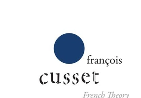 French Theory: Foucault, Derrida, Deleuze & Co. și transformările vieții intelectuale din Statele Unite