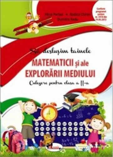 Să deslușim tainele matematicii și ale explorării mediului. Culegere pentru clasa a II-a