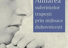 Alinarea suferințelor trupești prin mijloace duhovnicești