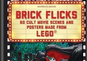 Brick Flicks : 60 Cult Movie Scenes & Posters Made from Lego