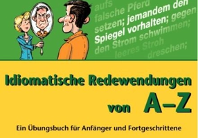 Idiomatische Redewendungen von A - Z. Ein Übungsbuch für Anfänger und Fortgeschrittene