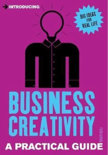 Introducing Business Creativity : A Practical Guide