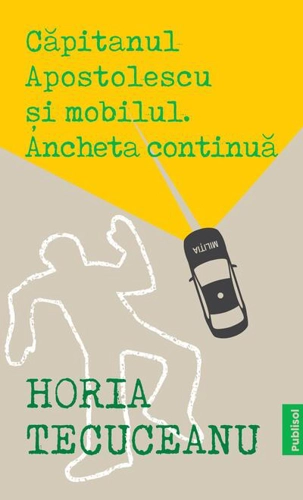 Căpitanul Apostolescu și mobilul. Ancheta continuă