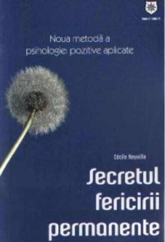 Secretul fericirii permanente. Noua metodă a psihologiei pozitive aplicate