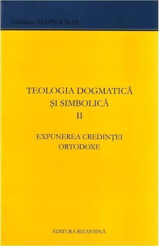 Expunerea credinței ortodoxe. Teologia dogmatică și simbolică (Vol. 2)