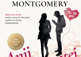 Anii adolescenței. Șapte pași simpli pentru a reuși în educarea copiilor în vremea independenței (13-19 ani)