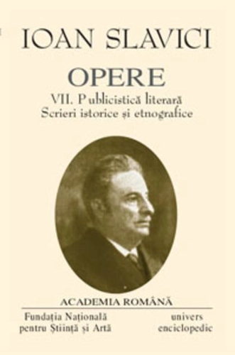Ioan Slavici. Opere (Vol. VII) Publicistică literară. Scrieri istorice și etnografice