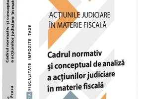 Cadrul normativ și conceptual de analiză a acțiunilor judiciare în materie fiscală (Vol. 1)