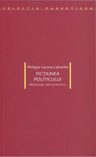 Ficţiunea politicului. Heidegger, arta şi politica
