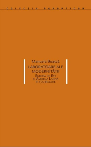 Laboratoare ale modernității. Europa de Est și America Latină în (co)relație