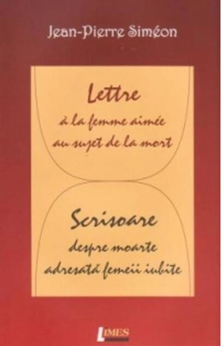 Lettre à la femme aimée au sujet de la mort / Scrisoare despre moarte adresată femeii iubite