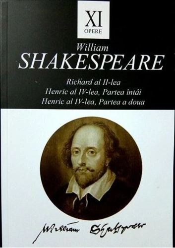 Opere XI: Richard al II-lea, Henric al IV-lea / William Shakespeare