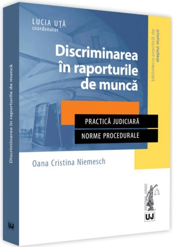 Discriminarea în raporturile de muncă. Practică judiciară. Norme procedurale