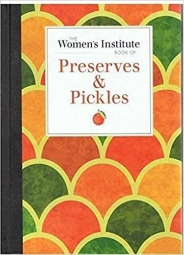 The Women's Institute Book Of Preserves & Pickles