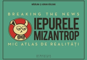 Iepurele mizantrop: Breaking the News. Mic atlas de realităţi