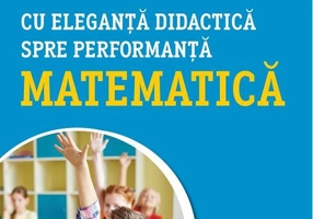 Cu eleganță didactică spre performanță matematică. Ghid novator pentru învățământul primar