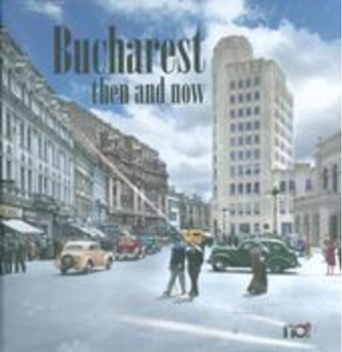 Bucharest then and now