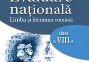 Evaluare națională. Limba și literatura română clasa a VIII-a