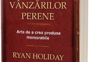Secretul vânzărilor perene. Arta de a crea produse memorabile