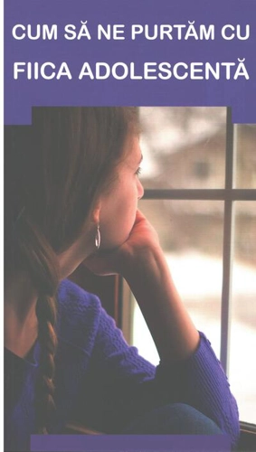 Cum să ne purtăm cu fiica adolescentă