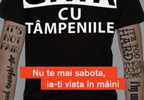 Gata cu tâmpeniile. Nu te mai sabota, ia-ți viața în mâini