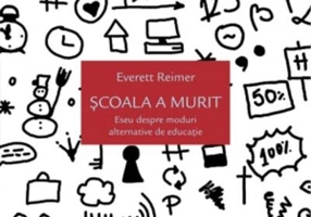Școala a murit. Eseu despre moduri alternative de educație