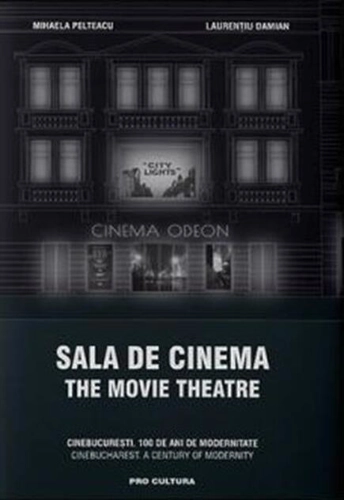 Sala de cinema / The Movie Theatre CineBucurești. 100 de ani de modernitate. Ediție bilingvă
