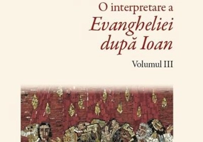 Revelație și transformare. O interpretare a Evangheliei după Ioan (Vol. III)