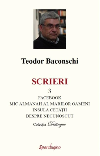 Scrieri 3. Facebook. Mic almanah al marilor oameni (pe care i-am cunoscut). Insula cetății. Despre necunoscut