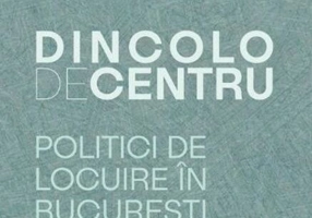Dincolo de centru. Politici de locuire în București (1910-1944)