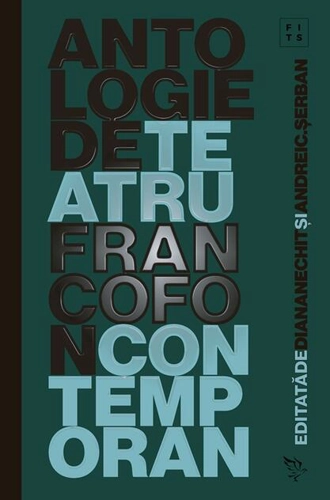 Antologie de teatru francofon contemporan (2017-2021)