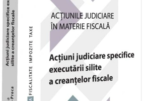 Acțiuni judiciare specifice executării silite a creanțelor fiscale (Vol. 3)
