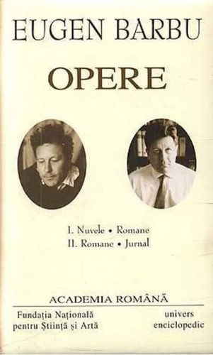Eugen Barbu. Opere (Vol. I+II) Nuvele. Romane. Jurnal