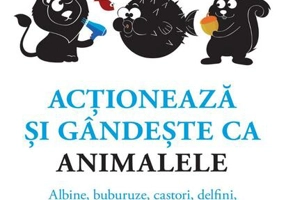 Acţionează şi gândeşte ca animalele