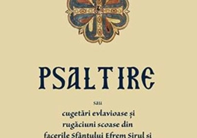 Psaltire sau cugetări evlavioase și rugăciuni scoase din facerile Sfântului Efrem Șirul și așezate după rânduiala Psalmilor lui David