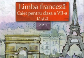 Limba franceză. Caiet pentru clasa a VII-a L1 şi L2 (2 în 1)