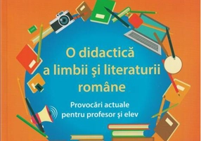 O didactică a limbii şi literaturii române. provocări actuale pentru profesor şi elev